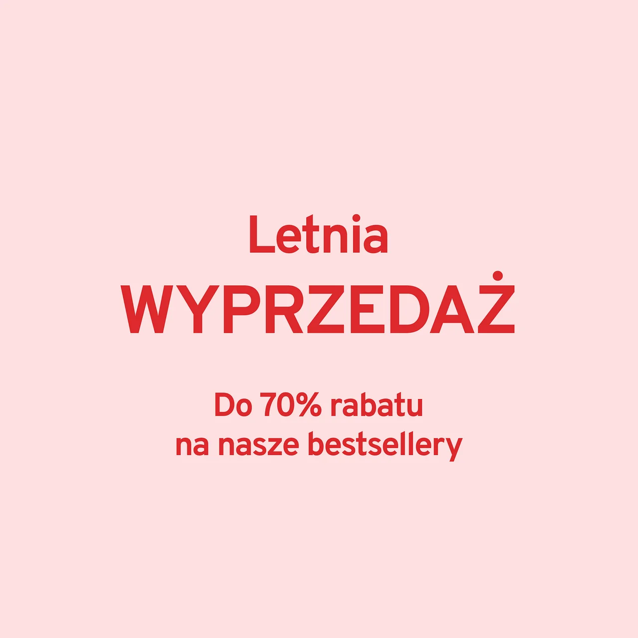 Letnia WYPRZEDAŻ: Do 70% rabatu na nasze bestsellery.