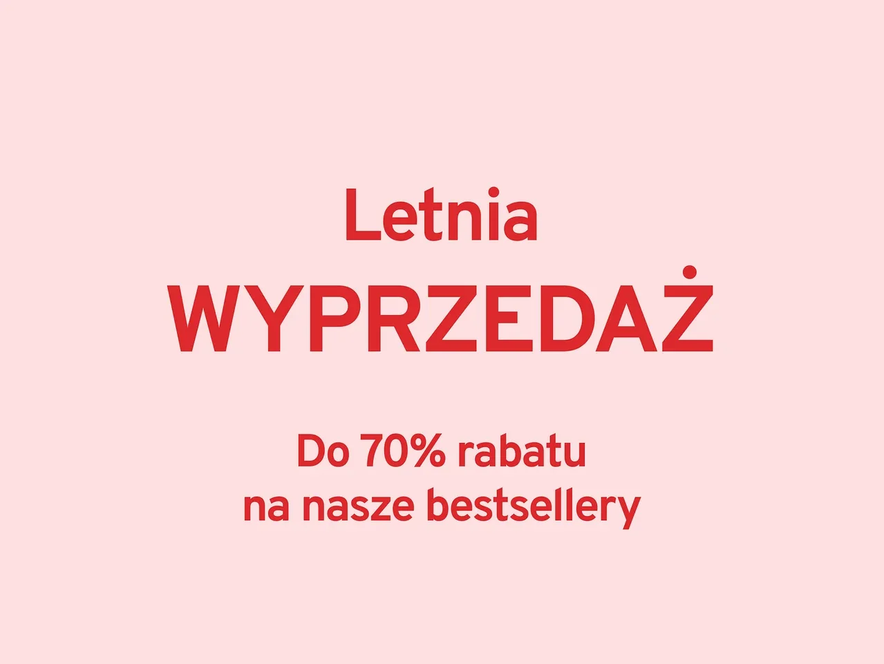 Letnia WYPRZEDAŻ: Do 70% rabatu na nasze bestsellery.