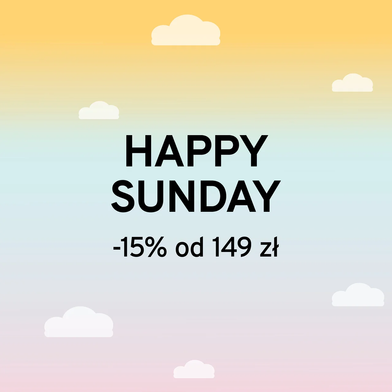 Tło z gradientem żółtego, niebieskiego i różowego, z białymi chmurami. Tekst: „HAPPY SUNDAY -15% od 149 zł”.