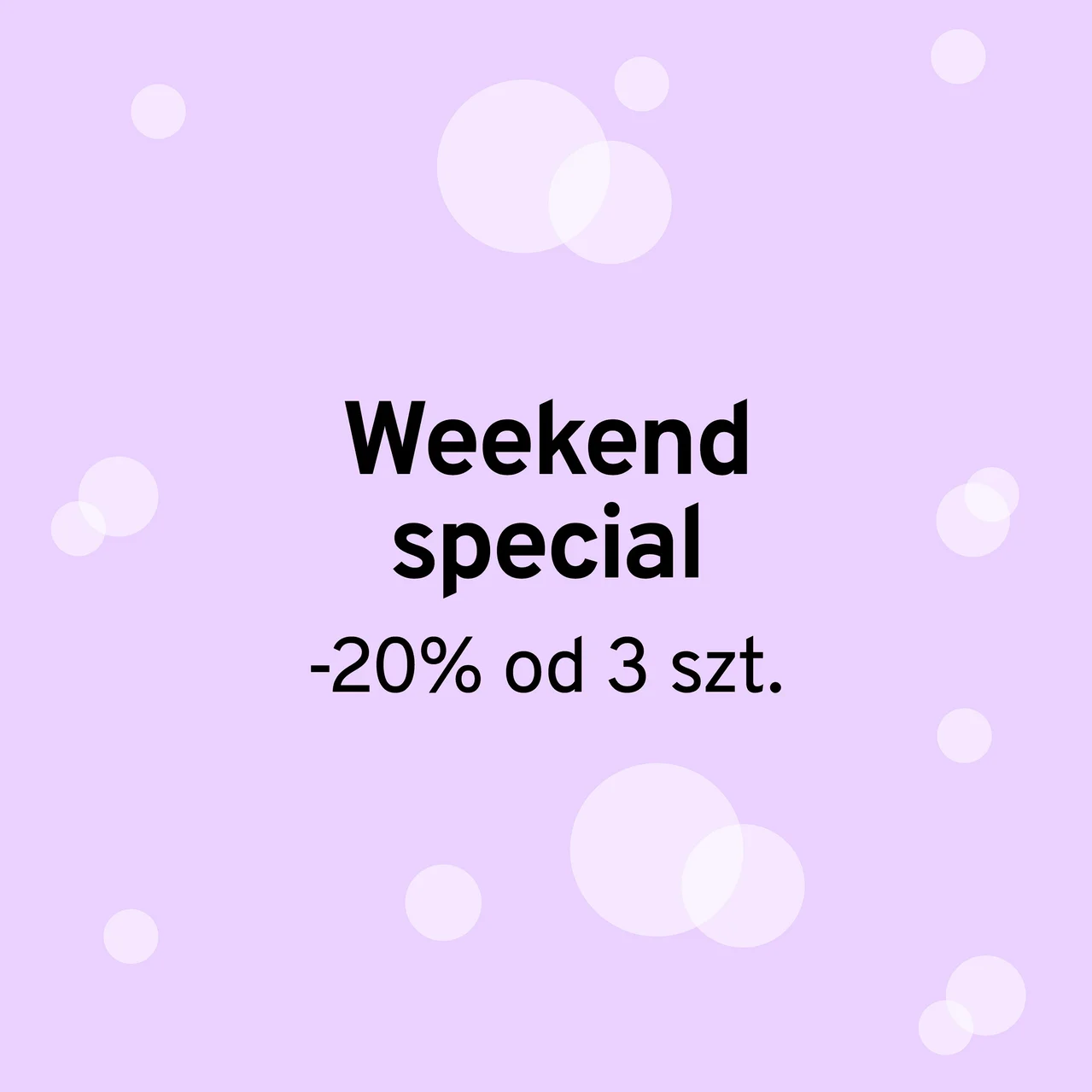 Jasnofioletowe tło z białymi kółkami i czarnym tekstem: "Weekend special -20% od 3 szt."
