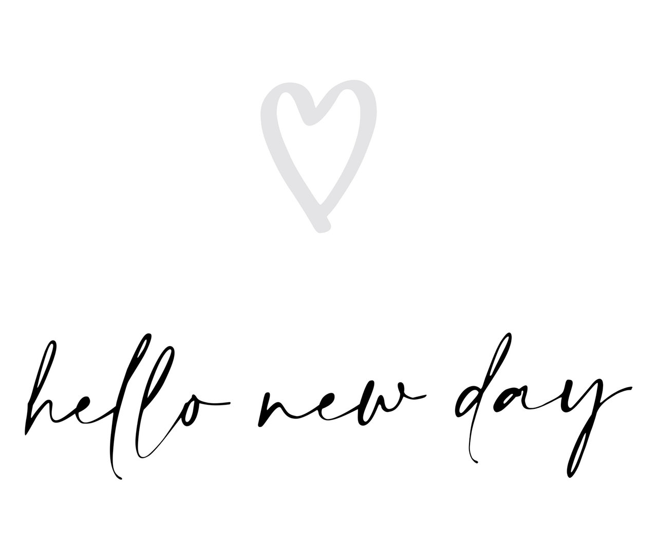 Biały obraz z szarym sercem i czarnym napisem "hello new day".